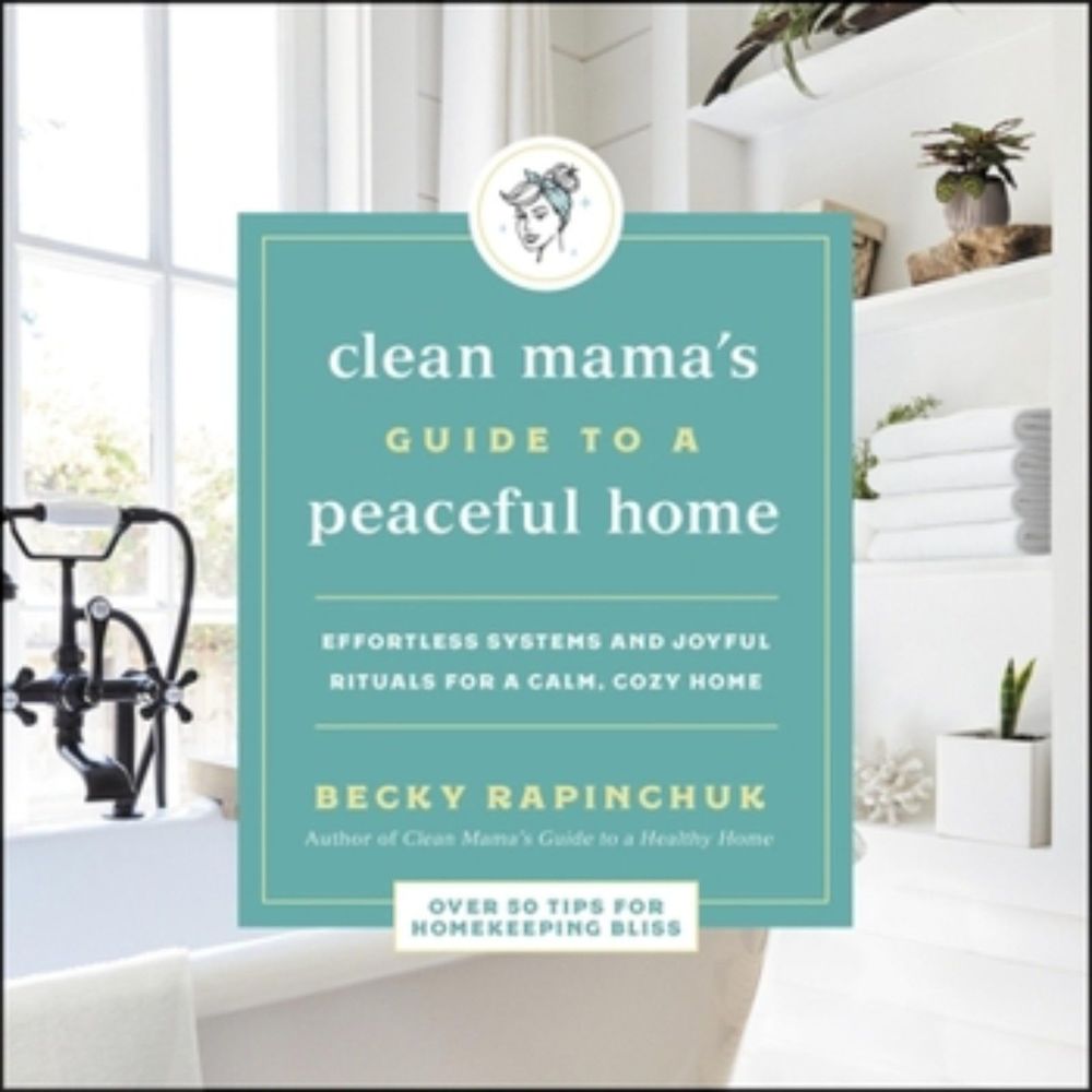 Becky Rapinchuk Clean Mama's Guide to a Peaceful Home (Paperback)